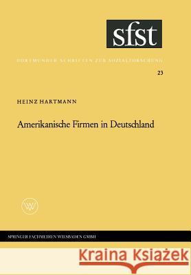 Amerikanische Firmen in Deutschland: Beobachtungen Über Kontakte Und Kontraste Zwischen Industriegesellschaften Hartmann, Heinz 9783663003915 Vs Verlag Fur Sozialwissenschaften
