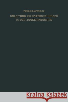 Anleitung Zu Untersuchungen in Der Zuckerindustrie Oskar Spengler 9783663003953