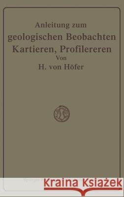 Anleitung Zum Geologischen Beobachten, Kartieren Und Profilieren Höfer-Heimhalt, Hans 9783663003960