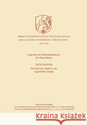 Ansprache Des Ministerpräsidenten / Die Rolle Des Zufalls in Der Organischen Chemie Meyers, Franz 9783663003991