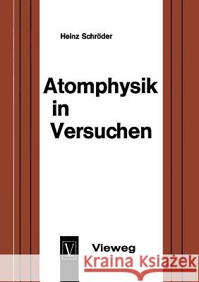 Atomphysik in Versuchen: Ein Methodischer Leitfaden Für Den Unterricht Schröder, Heinz 9783663004080 Vieweg+teubner Verlag