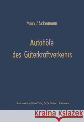 Autohöfe Des Güterkraftverkehrs: Entwicklung Und Funktionen. Ein Beitrag Zur Verkehrsrationalisierung Und Verkehrskoordinierung Marx, August 9783663004172