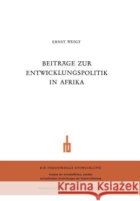 Beiträge Zur Entwicklungspolitik in Afrika: Zur Aktuellen Problematik Der Entwicklungsländer. Wirtschaftliche Und Soziale Probleme Der Neuen Staaten O Weigt, Ernst 9783663004356 Vs Verlag Fur Sozialwissenschaften