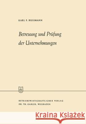 Betreuung Und Prüfung Der Unternehmungen Bussmann, Karl Ferdinand 9783663004455 Gabler Verlag