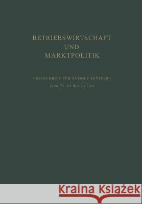 Betriebswirtschaft Und Marktpolitik: Beiträge Zur Allgemeinen Betriebswirtschaftslehre Und Zur Betriebswirtschaftlichen Marktlehre. Festschrift Für Ru Kosiol, Erich 9783663004523 Vs Verlag Fur Sozialwissenschaften