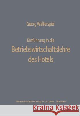 Einführung in Die Betriebswirtschaftslehre Des Hotels Walterspiel, Georg 9783663004691 Gabler Verlag
