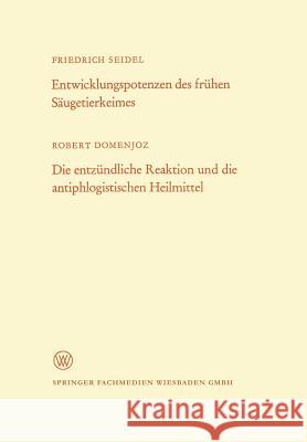 Entwicklungspotenzen Des Frühen Säugetierkeimes. Die Entzündliche Reaktion Und Die Antiphlogistischen Heilmittel Seidel, Friedrich 9783663004998