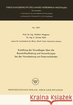 Ermittlung Der Grundlagen Über Die Raumluftaufladung Und Auswirkungen Bei Der Verarbeitung Von Faserverbänden Wegener, Walther 9783663005094