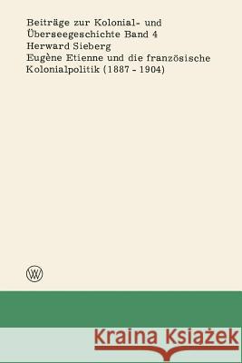 Eugène Etienne Und Die Französische Kolonialpolitik (1887-1904) Sieberg, Herward 9783663005124 Vs Verlag Fur Sozialwissenschaften