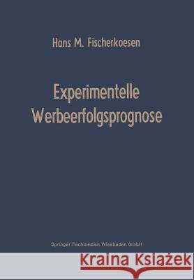 Experimentelle Werbeerfolgsprognose Hans M Hans M. Fischerkoesen 9783663005155 Gabler Verlag