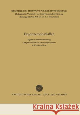 Exportgemeinschaften: Ergebnisse Einer Untersuchung Über Gemeinschaftliche Exportorganisationen in Westdeutschland Schäfer, Erich 9783663005162 Vs Verlag Fur Sozialwissenschaften