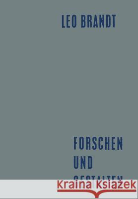 Forschen Und Gestalten: Reden Und Aufsätze Brandt, Leo 9783663005346