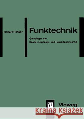 Funktechnik: Grundlagen Der Sende-, Empfangs- Und Funkortungstechnik Kühn, Robert Richard 9783663005551 Vieweg+teubner Verlag