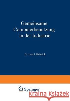 Gemeinsame Computerbenutzung in Der Industrie: Datenverarbeitung Außer Haus Heinrich, Lutz Jürgen 9783663005698