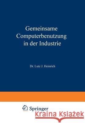 Gemeinsame Computerbenutzung in Der Industrie: Datenverarbeitung Außer Haus Heinrich, Lutz Jürgen 9783663005698 Gabler Verlag