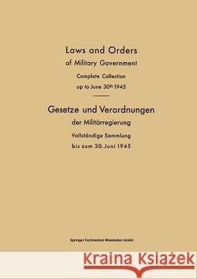 Laws and Orders of Military Government / Gesetze Und Verordnungen Der Militärregierung: Complete Collection Up to June 30th 1945 / Vollständige Sammlu Verlag Von Friedr Vieweg &. Sohn 9783663005834