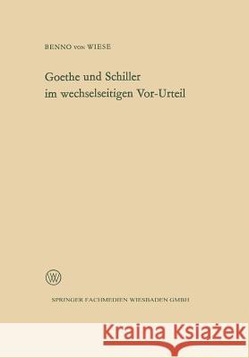 Goethe Und Schiller Im Wechselseitigen Vor-Urteil Benno ?Von Benno ~Vonœ Wiese 9783663006008 Vs Verlag Fur Sozialwissenschaften