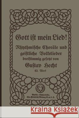 Gott Ist Mein Lied!: Rhythmische Choräle Und Geistliche Volkslieder Für Kurrendechöre, Oberklassen Von Volks- Und Mittelschulen, Für Lyzeen Hecht, Gustav 9783663006039