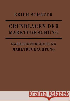 Grundlagen Der Marktforschung: Marktuntersuchung Und Marktbeobachtung Schäfer, Erich 9783663006138 Vs Verlag Fur Sozialwissenschaften