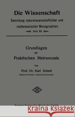 Grundlagen Der Praktischen Metronomie Karl Scheel 9783663006169