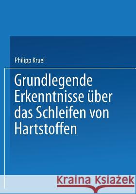 Grundlegende Erkenntnisse Über Das Schleifen Von Hartstoffen Kruel, Philipp 9783663006237
