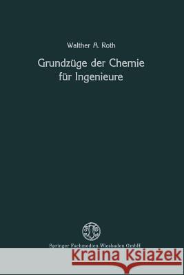 Grundzüge Der Chemie Für Ingenieure Roth, Walther A. 9783663006312 Vieweg+teubner Verlag