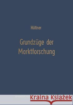 Grundzüge Der Marktforschung: Ein Leitfaden Für Studium Und Praxis Hüttner, Manfred 9783663006350 Gabler Verlag