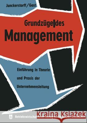 Grundzüge Des Management: Einführung in Theorie Und Praxis Der Unternehmensleitung Junckerstorff, Kurt 9783663006398 Gabler Verlag