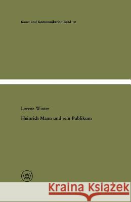 Heinrich Mann Und Sein Publikum: Eine Literatursoziologische Studie Zum Verhältnis Von Autor Und Öffentlichkeit Winter, Lorenz 9783663006527 Vs Verlag Fur Sozialwissenschaften