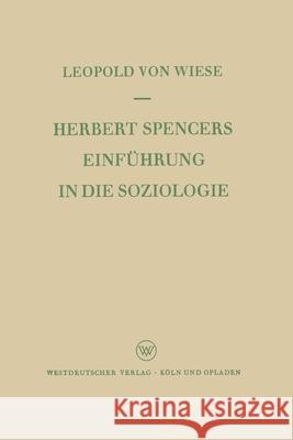 Herbert Spencers Einführung in die Soziologie Wiese, Leopold ~Vonœ 9783663006541