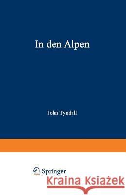 In Den Alpen John Tyndall 9783663006688 Vieweg+teubner Verlag