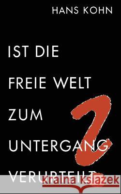 Ist Die Freie Welt Zum Untergang Verurteilt? Kohn, Hans 9783663006923 Vs Verlag Fur Sozialwissenschaften