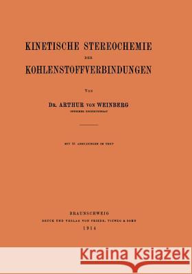 Kinetische Stereochemie Der Kohlenstoffverbindungen Arthur Vo Arthur Von Weinberg 9783663007081 Vieweg+teubner Verlag