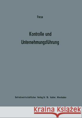 Kontrolle Und Unternehmungsführung: Entscheidungs- Und Organisationstheoretische Grundfragen Frese, Erich 9783663007203 Gabler Verlag