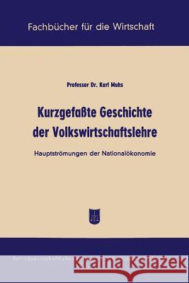Kurzgefaßte Geschichte Der Volkswirtschaftslehre: Hauptströmungen Der Nationalökonomie Muhs, Karl 9783663007395 Gabler Verlag