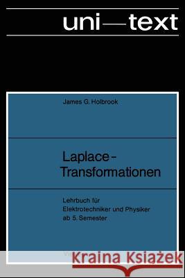 Laplace-Transformationen: Lehrbuch Für Elektrotechniker Und Physiker AB 5. Semester Holbrook, James G. 9783663007470 Vieweg+teubner Verlag