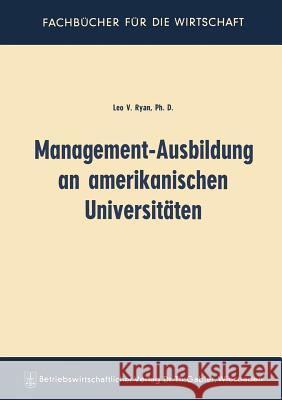 Management-Ausbildung an Amerikanischen Universitäten Ryan, Leo Vincent 9783663007678