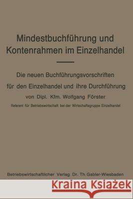 Mindestbuchführung Und Kontenrahmen Im Einzelhandel: Die Neuen Buchführungsvorschriften Für Den Einzelhandel Und Ihre Durchführung Förster, Wolfgang 9783663007913 Gabler Verlag