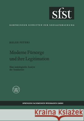 Moderne Fürsorge Und Ihre Legitimation: Eine Soziologische Analyse Der Sozialarbeit Peters, Helge 9783663007937 Vs Verlag Fur Sozialwissenschaften