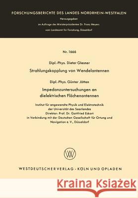 Strahlungskopplung Von Wendelantennen / Impedanzuntersuchungen an Dielektrischen Flächenantennen Glesner, Günter 9783663008170