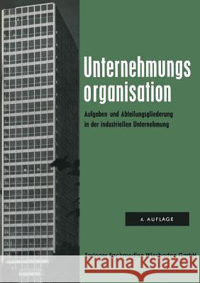 Unternehmungsorganisation: Aufgaben- Und Abteilungsgliederung in Der Industriellen Unternehmung Arbeitskreis Dr Krähe 9783663008378 Vs Verlag Fur Sozialwissenschaften