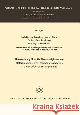 Untersuchung Über Die Einsatzmöglichkeiten Elektronischer Datenverarbeitungsanlagen in Der Produktionsterminplanung Opitz, Herwart 9783663008392