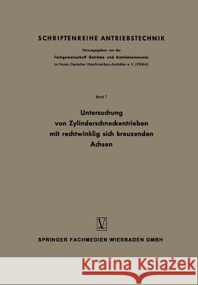 Untersuchung Von Zylinderschneckentrieben Mit Rechtwinklig Sich Kreuzenden Achsen: Bericht 125 Der Forschungsstelle Für Zahnräder Und Getriebebau Tech Weber, Constantin 9783663008408