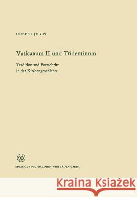 Vaticanum II Und Tridentinum: Tradition Und Fortschritt in Der Kirchengeschichte Jedin, Hubert 9783663008507