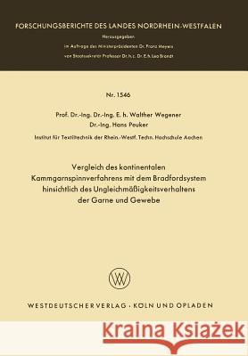 Vergleich Des Kontinentalen Kammgarnspinnverfahrens Mit Dem Bradfordsystem Hinsichtlich Des Ungleichmäßigkeitsverhaltens Der Garne Und Gewebe Wegener, Walther 9783663008552