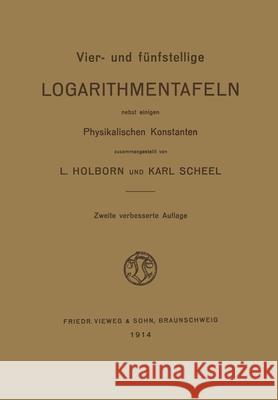 Vier- und Fünfstellige Logarithmentafeln: Nebst Einigen Physikalischen Konstanten Holborn, Ludwig 9783663008651 Vieweg+teubner Verlag