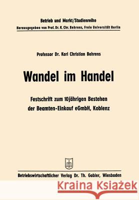 Wandel Im Handel: Festschrift Zum 10 Jährigen Bestehen Der Beamten-Einkauf Egmbh Koblenz Behrens, Karl Christian 9783663008729 Gabler Verlag