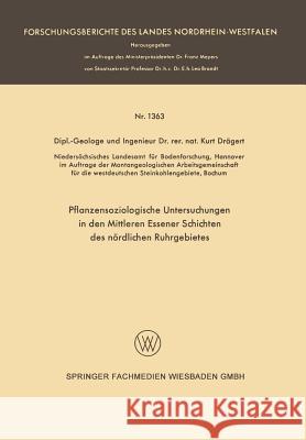 Pflanzensoziologische Untersuchungen in Den Mittleren Essener Schichten Des Nördlichen Ruhrgebietes Drägert, Kurt 9783663009092