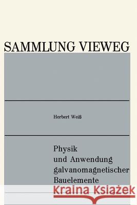 Physik Und Anwendung Galvanomagnetischer Bauelemente Herbert Weiss 9783663009122