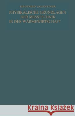 Physikalische Grundlagen Der Meßtechnik in Der Wärmewirtschaft Valentiner, Siegfried 9783663009146